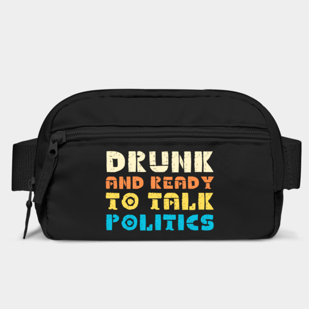 Drunk And Ready To Talk Politics by The WYLD Tribe