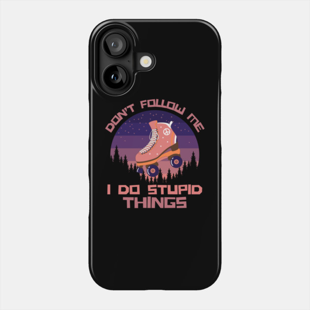 Don't Follow Me I Do Stupid Things Phone Case by The WYLD Tribe