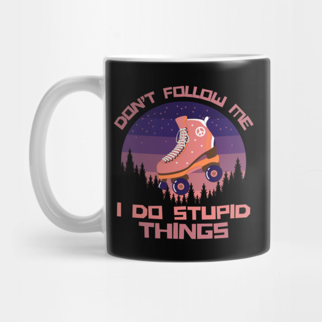 Don't Follow Me I Do Stupid Things by The WYLD Tribe