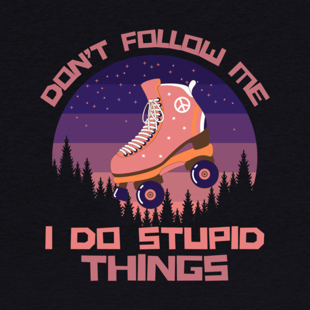 Don't Follow Me I Do Stupid Things by The WYLD Tribe