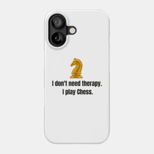 I don't need therapy, I play Chess. Phone Case