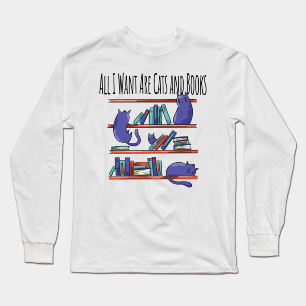 All I Want Are Cats and Books Long Sleeve T-Shirt by Luxinda