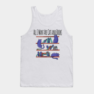 All I Want Are Cats and Books Tank Top