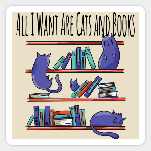 All I Want Are Cats and Books Magnet by Luxinda