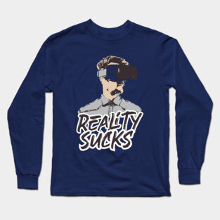 Reality Sucks - virtual reality Long Sleeve T-Shirt
