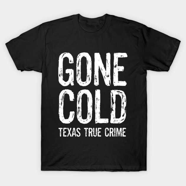 New Logo 2 T-Shirt by Gone Cold - Texas True Crime