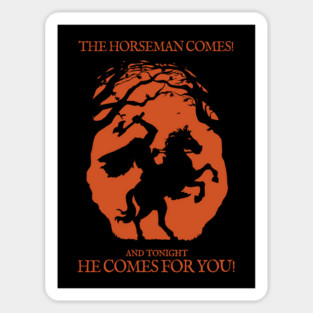 The Horseman Comes! and tonight He Comes for You! Sticker