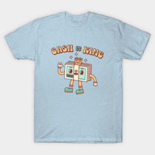 Cute Cash Is King Funny Quote T-Shirt