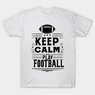 Keep Calm and Play Football T-Shirt