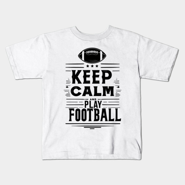 Keep Calm and Play Football Kids T-Shirt by Frank Ring