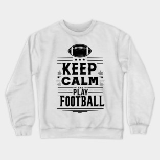 Keep Calm and Play Football Crewneck Sweatshirt