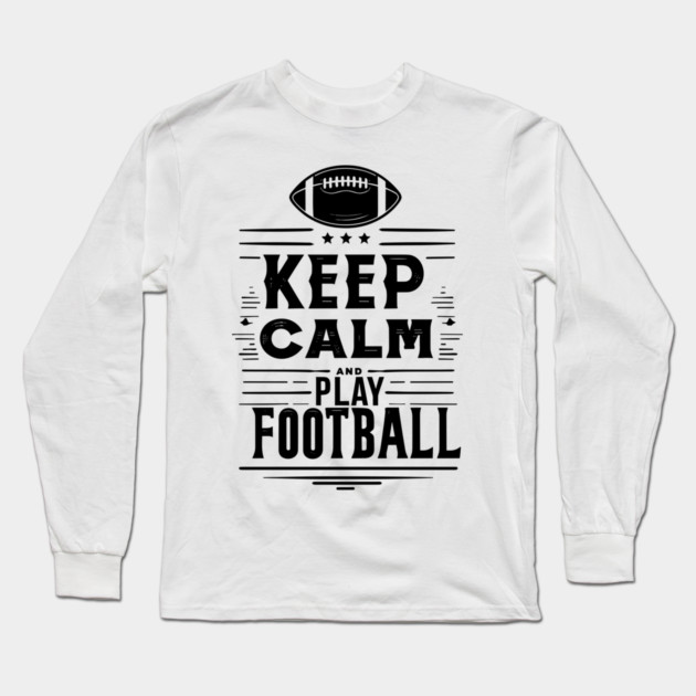 Keep Calm and Play Football Long Sleeve T-Shirt by Frank Ring