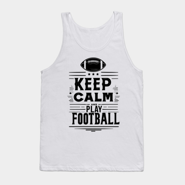 Keep Calm and Play Football Tank Top by Frank Ring