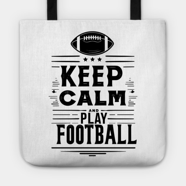 Keep Calm and Play Football Tote by Frank Ring