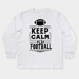 Keep Calm and Play Football Kids Long Sleeve T-Shirt