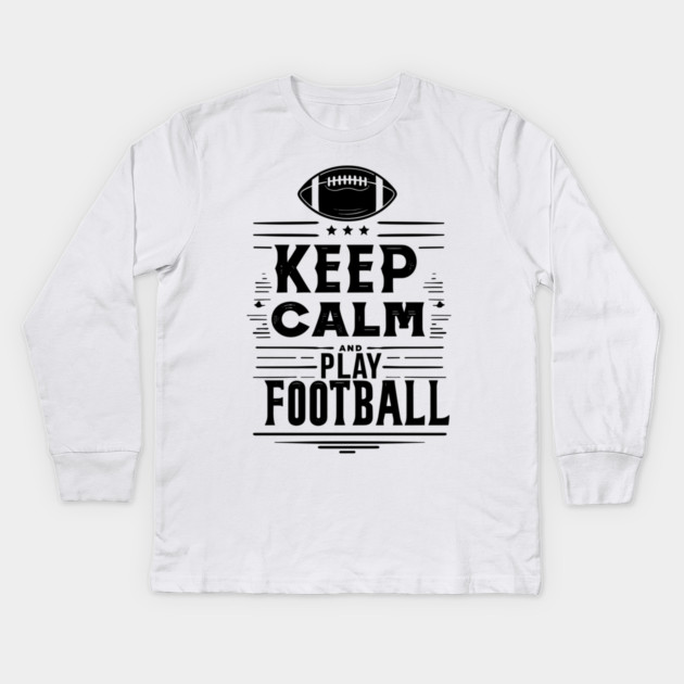 Keep Calm and Play Football Kids Long Sleeve T-Shirt by Frank Ring