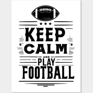 Keep Calm and Play Football Posters and Art