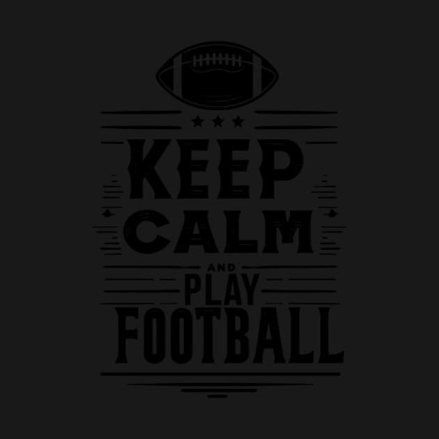 Keep Calm and Play Football by Frank Ring