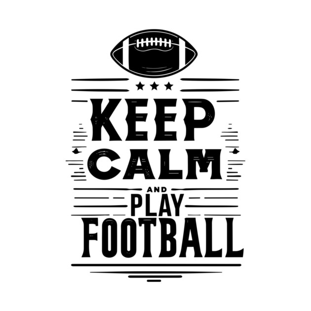 Keep Calm and Play Football by Frank Ring