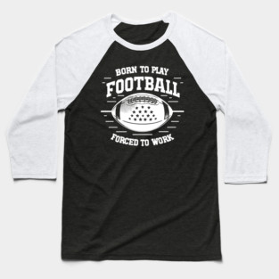 Born the Play Football Forced to Work Baseball T-Shirt