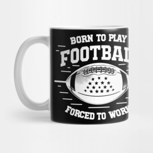 Born the Play Football Forced to Work Mug