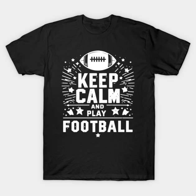 Keep Calm and Play Football T-Shirt by Frank Ring