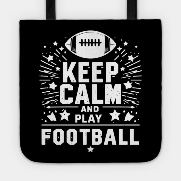 Keep Calm and Play Football Tote by Frank Ring