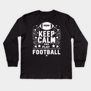 Keep Calm and Play Football Kids Long Sleeve T-Shirt