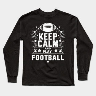 Keep Calm and Play Football Long Sleeve T-Shirt
