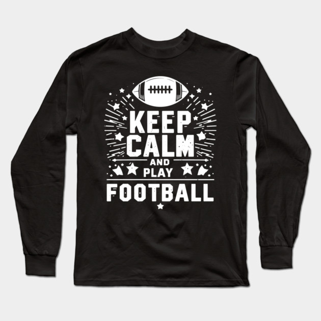 Keep Calm and Play Football Long Sleeve T-Shirt by Frank Ring