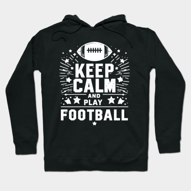 Keep Calm and Play Football Hoodie by Frank Ring