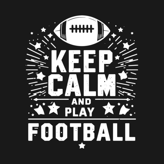 Keep Calm and Play Football by Frank Ring
