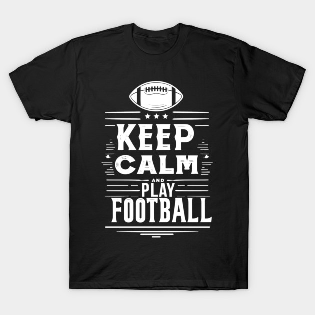 Keep Calm and Play Football T-Shirt by Frank Ring