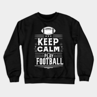 Keep Calm and Play Football Crewneck Sweatshirt
