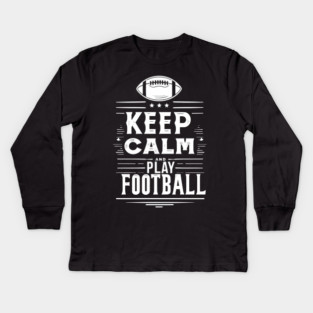 Keep Calm and Play Football Kids Long Sleeve T-Shirt