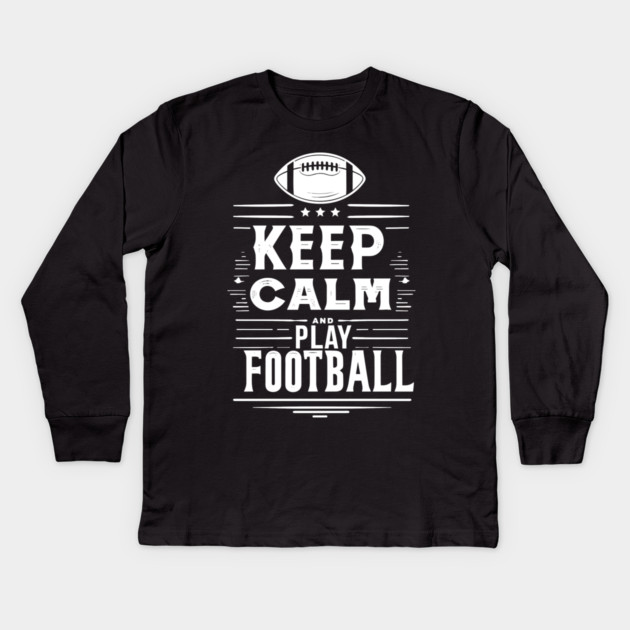 Keep Calm and Play Football Kids Long Sleeve T-Shirt by Frank Ring