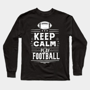 Keep Calm and Play Football Long Sleeve T-Shirt