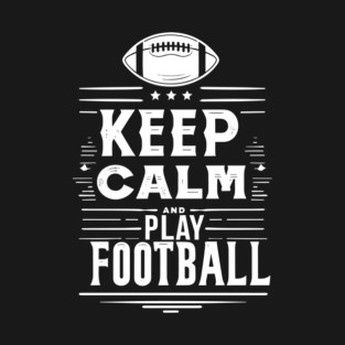 Keep Calm and Play Football T-Shirt
