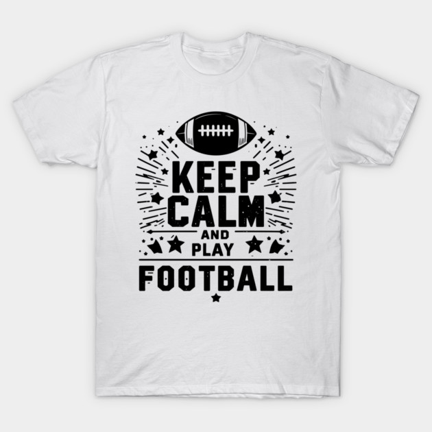 Keep Calm and Play Football T-Shirt by Frank Ring