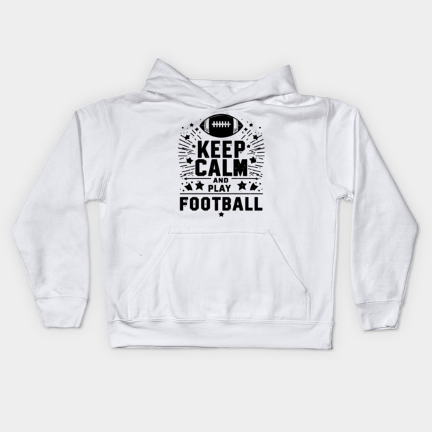 Keep Calm and Play Football Kids Hoodie by Frank Ring