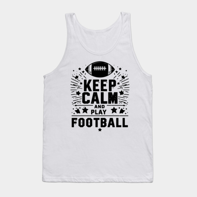 Keep Calm and Play Football Tank Top by Frank Ring