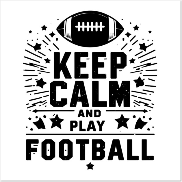 Keep Calm and Play Football Wall Art by Frank Ring