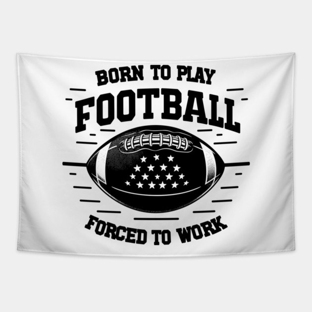 Born the Play Football Forced to Work Tapestry by Frank Ring