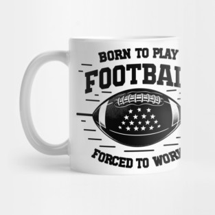 Born the Play Football Forced to Work Mug