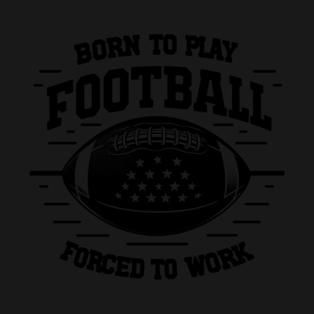 Born the Play Football Forced to Work by Frank Ring