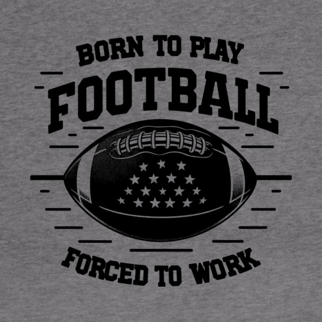 Born the Play Football Forced to Work by Frank Ring