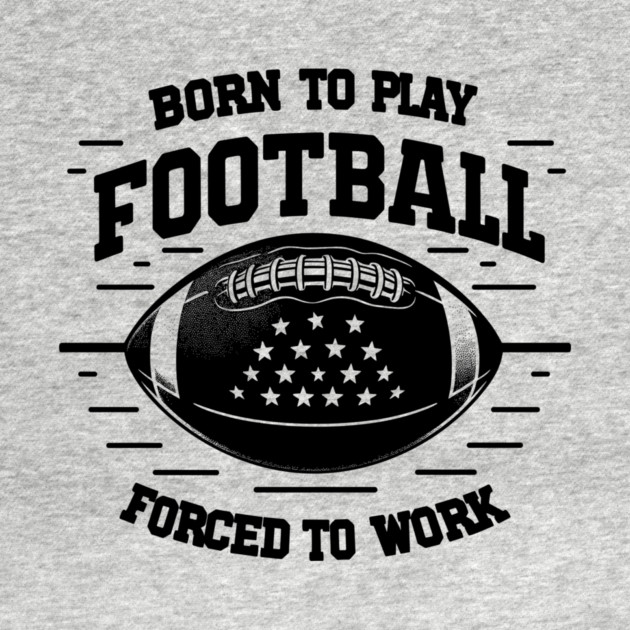 Born the Play Football Forced to Work by Frank Ring