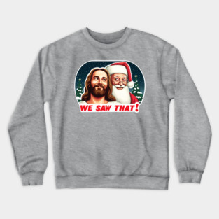 WE SAW THAT Jesus meme Crewneck Sweatshirt