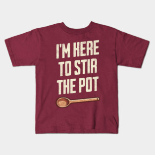 "I'm Here to Stir the Pot" - Quirky Kitchen Humor TroubleMaker Kids T-Shirt