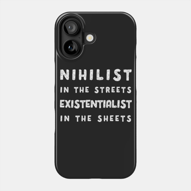 Nihilist in the Streets, Existentialist in the Sheets T-Shirt Phone Case by dumbshirts